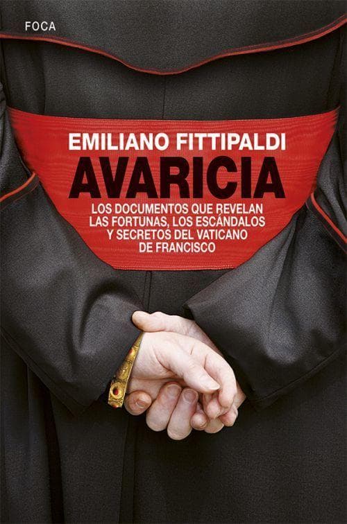 Avaricia : los documentos que revelan las fortunas, los escándalos y secretos del Vaticano de Francisco