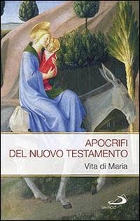Apocrifi del Nuovo Testamento. Vita di Maria