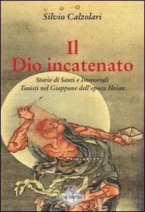 Il Dio incatenato. Storie di santi e immortali taoisti