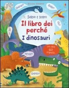 I dinosauri. Il libro dei perché