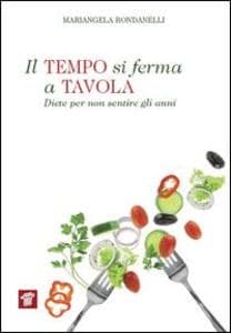 Il tempo si ferma a tavola. Diete per non sentire gli anni