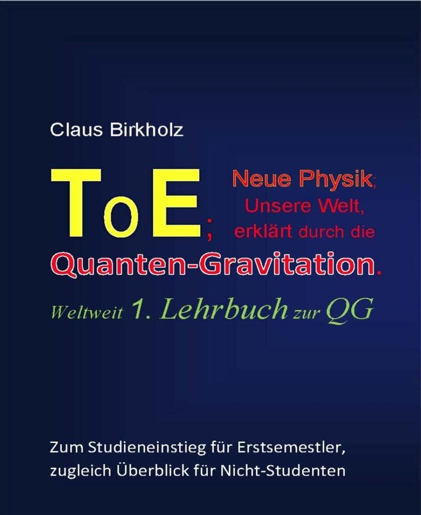 ToE; Neue Physik, Unsere Welt, erklärt durch die Quantengravitation