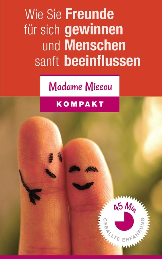 Wie Sie Freunde für sich gewinnen und Menschen sanft beeinflussen können