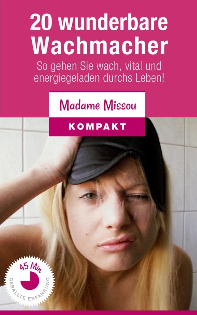 20 wunderbare Wachmacher - So gehen Sie wach, vital und energiegeladen durchs Leben!