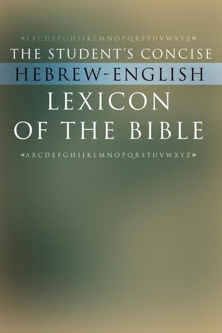 The Student's Concise Hebrew-English Lexicon of the Bible: Containing All of the Hebrew and Aramaic Words in the Hebrew Scriptures with Their Meanings