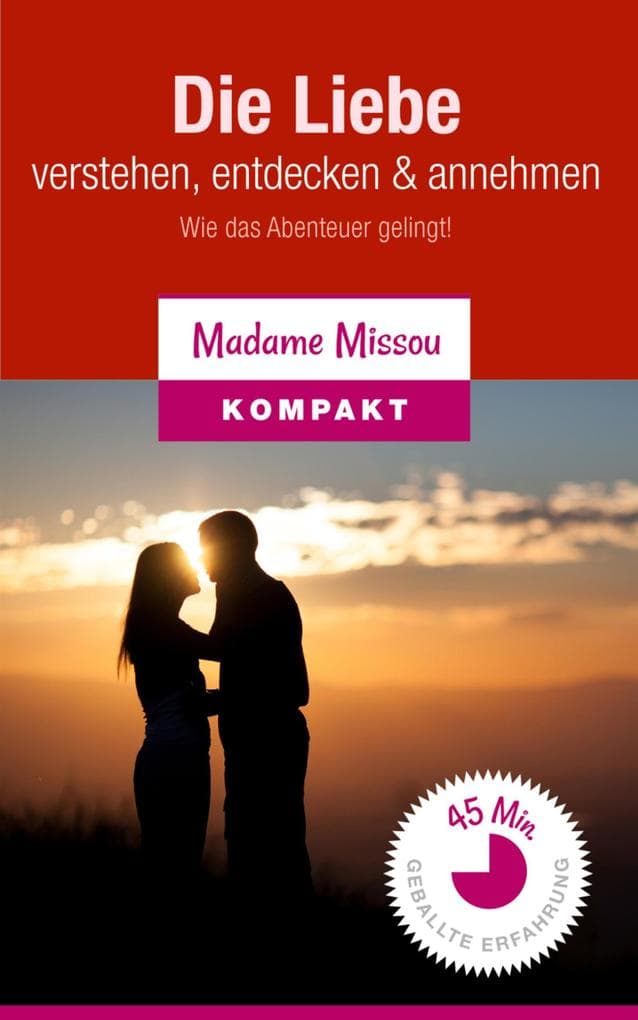 Die Liebe verstehen, entdecken & annehmen - Wie das Abenteuer gelingt!