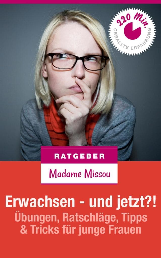 Erwachsen - und jetzt?! Übungen, Ratschläge, Tipps & Tricks für junge Frauen