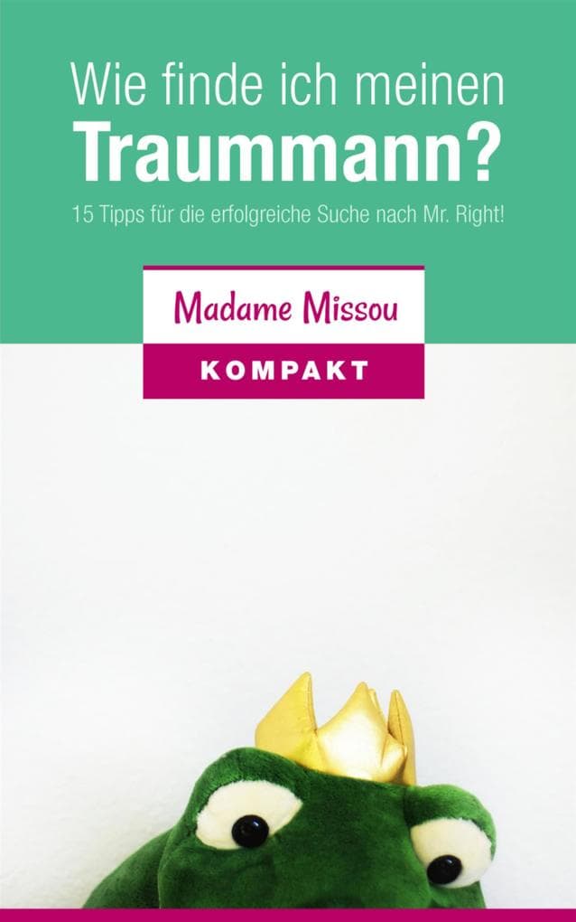 Wie finde ich meinen Traummann? 15 Tipps für die erfolgreiche Suche nach Mr. Right!
