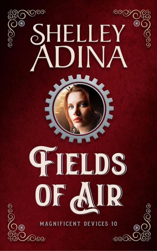 Fields of Air: A steampunk adventure novel (Magnificent Devices, #10)