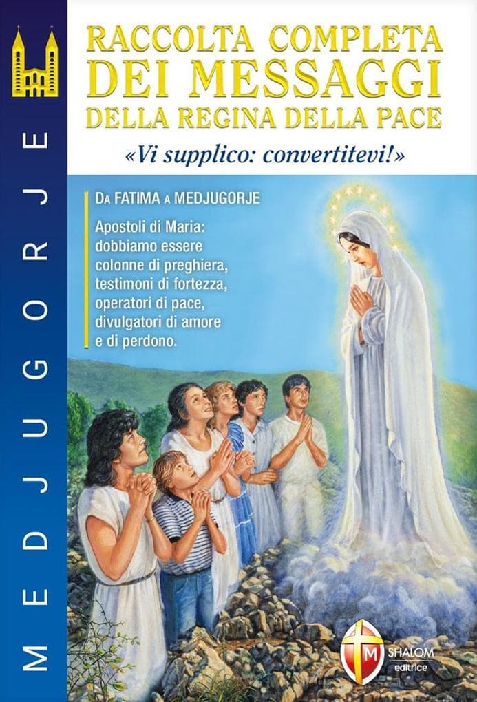 Medjugorje. Raccolta completa dei messaggi della Regina della Pace. 'Vi supplico: convertitevi!'