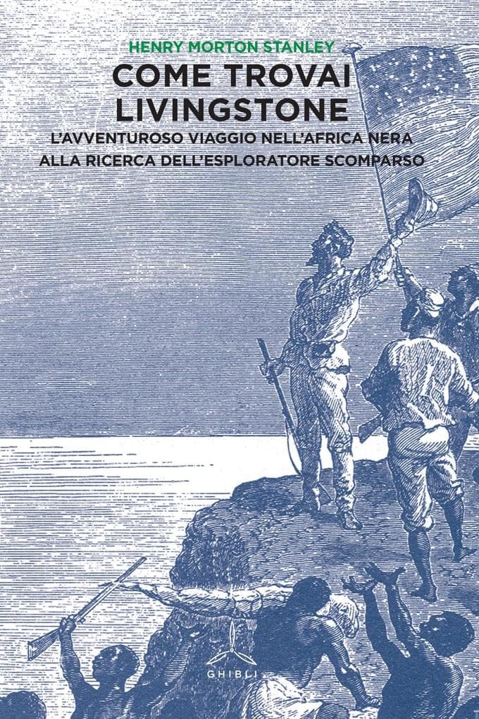 Come trovai Livingstone. L'avventuroso viaggio nell'Africa nera alla ricerca dell'esploratore scomparso