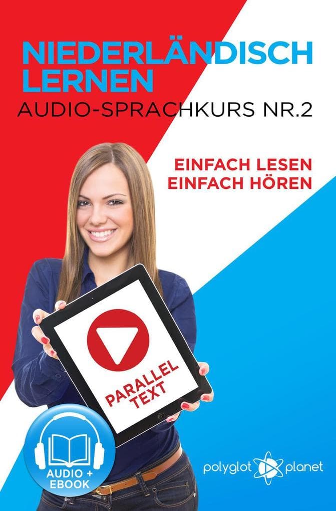 Niederländisch Lernen - Einfach Lesen | Einfach Hören | Paralleltext - Audio-Sprachkurs Nr. 2 (Einfach Niederländisch Lernen | Lesen & Hören, #2)