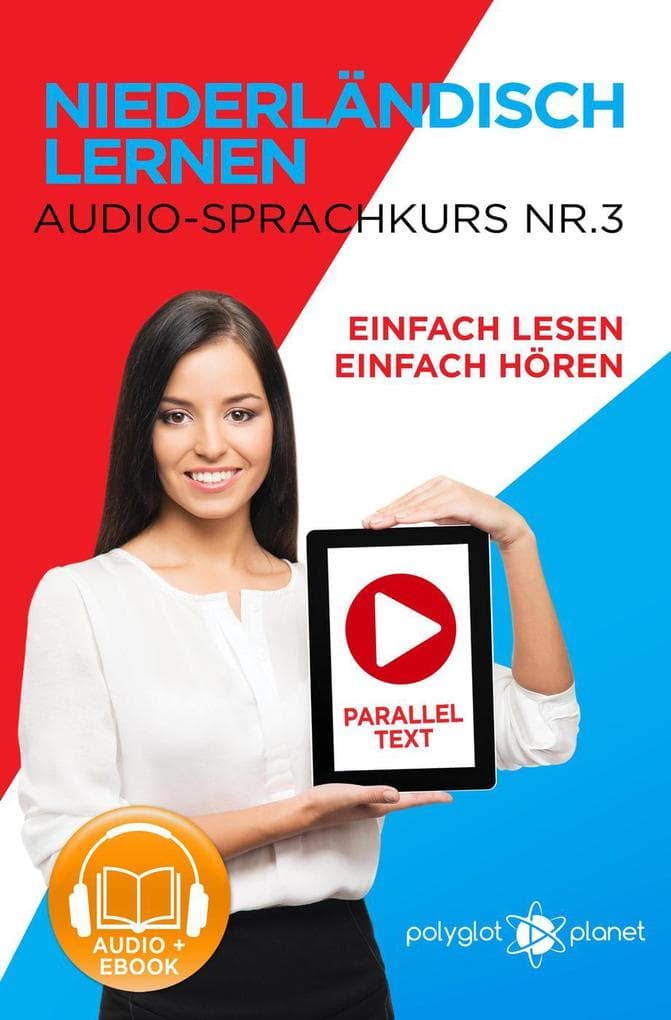 Niederländisch Lernen - Einfach Lesen | Einfach Hören | Paralleltext - Audio-Sprachkurs Nr. 3 (Einfach Niederländisch Lernen | Lesen & Hören, #3)