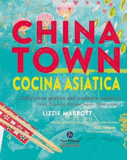 Chinatown : cocina asiática : deliciosos platos del sudeste asiático : China, Tailandia, Malasia, Japón, Corea y más--