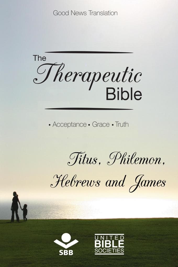 The Therapeutic Bible - Titus, Philemon, Hebrews and James
