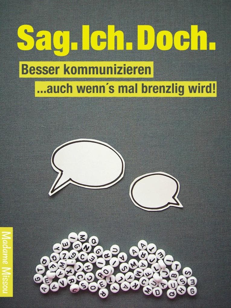 Sag. Ich. Doch. Besser kommunizieren - auch wenns mal brenzlig wird!