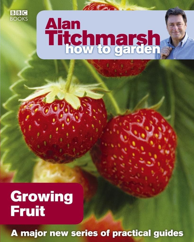 Alan Titchmarsh How to Garden: Growing Fruit