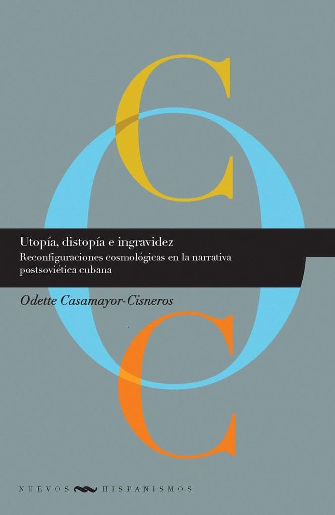 Utopía, distopía e ingravidez: Reconfiguraciones cosmológicas en la narrativa postsoviética cubana