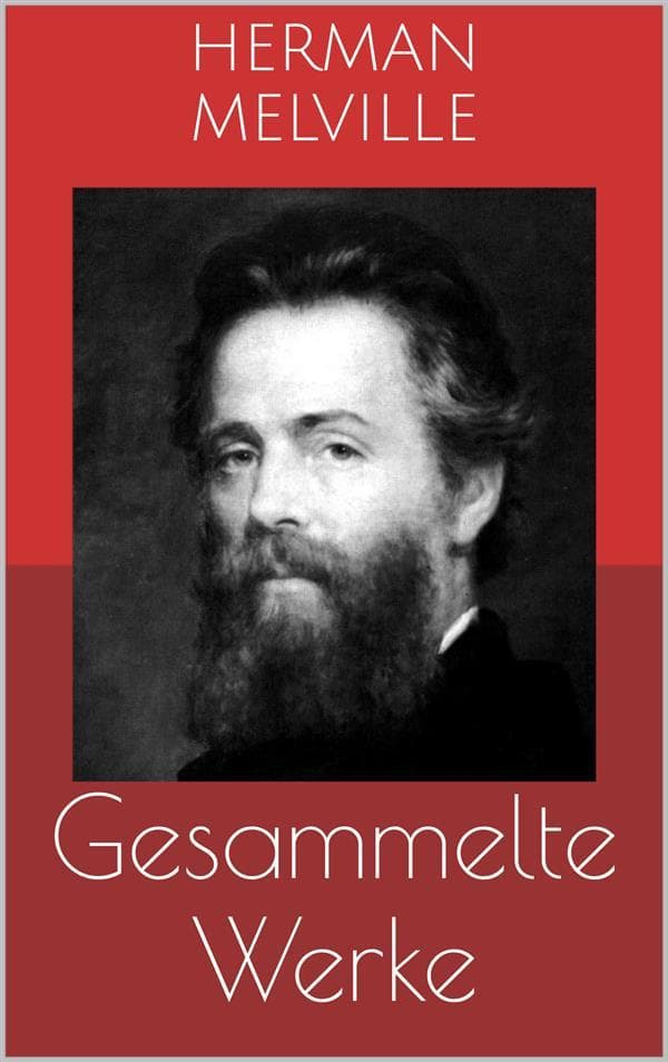 Gesammelte Werke (Vollständige Ausgaben: Moby Dick, Bartleby, Billy Budd u.v.m.)