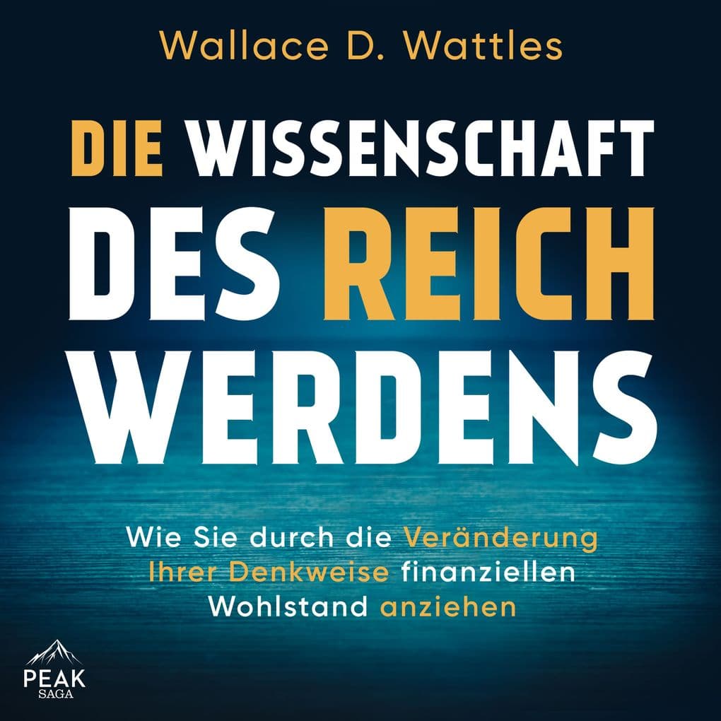 Die Wissenschaft des Reichwerdens: Wie Sie durch die Veränderung Ihrer Denkweise finanziellen Wohlst