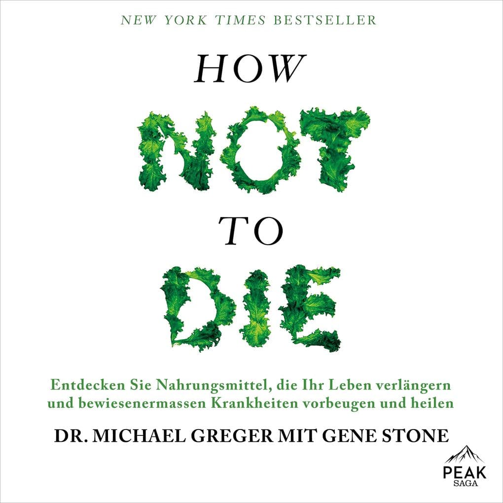 How not to die. Lebensmittel, die nachweislich Leben verlängern und Krankheiten heilen