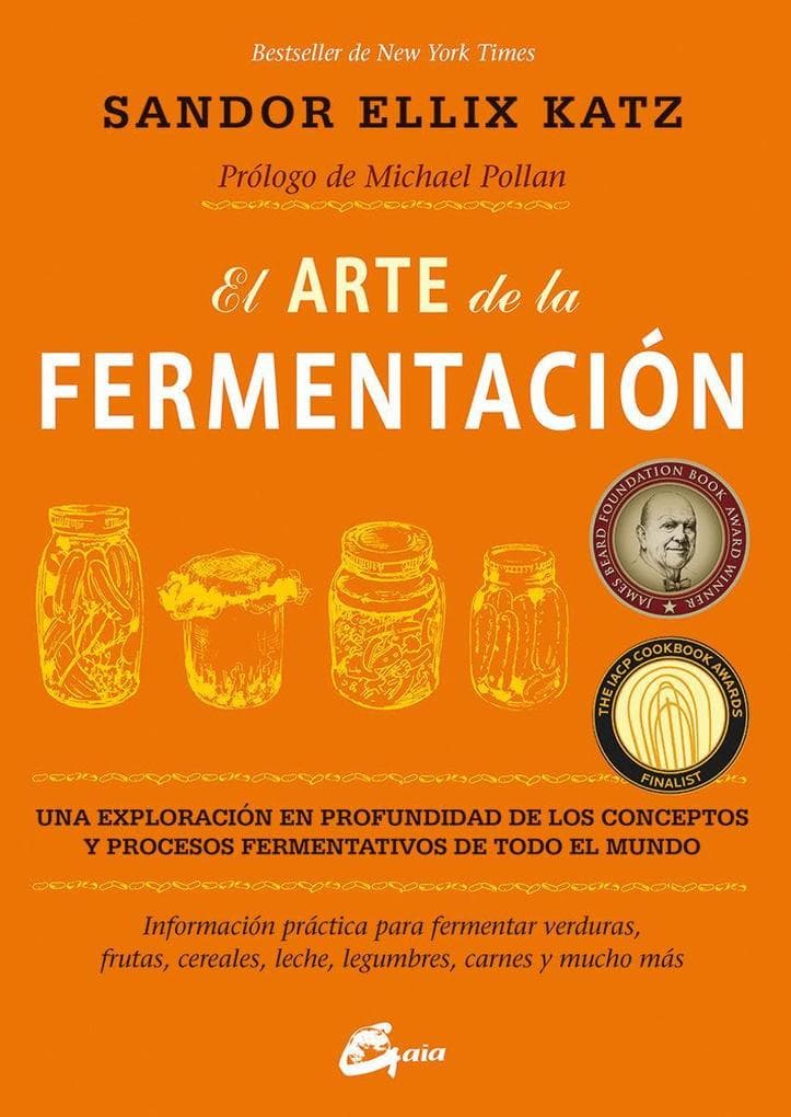 El arte de la fermentación : una exploración en profundidad de los conceptos y procesos fermentativos de todo el mundo. Información práctica para fermentar verduras, frutas, cereales, leche, legumbres, carnes y mucho más