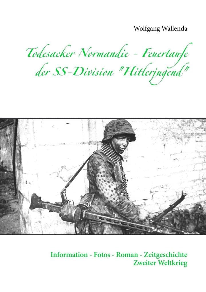 Todesacker Normandie - Feuertaufe der SS-Division "Hitlerjugend"