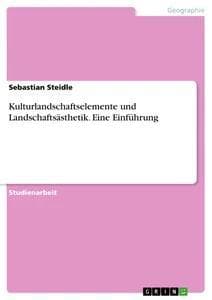 Kulturlandschaftselemente und Landschaftsästhetik. Eine Einführung