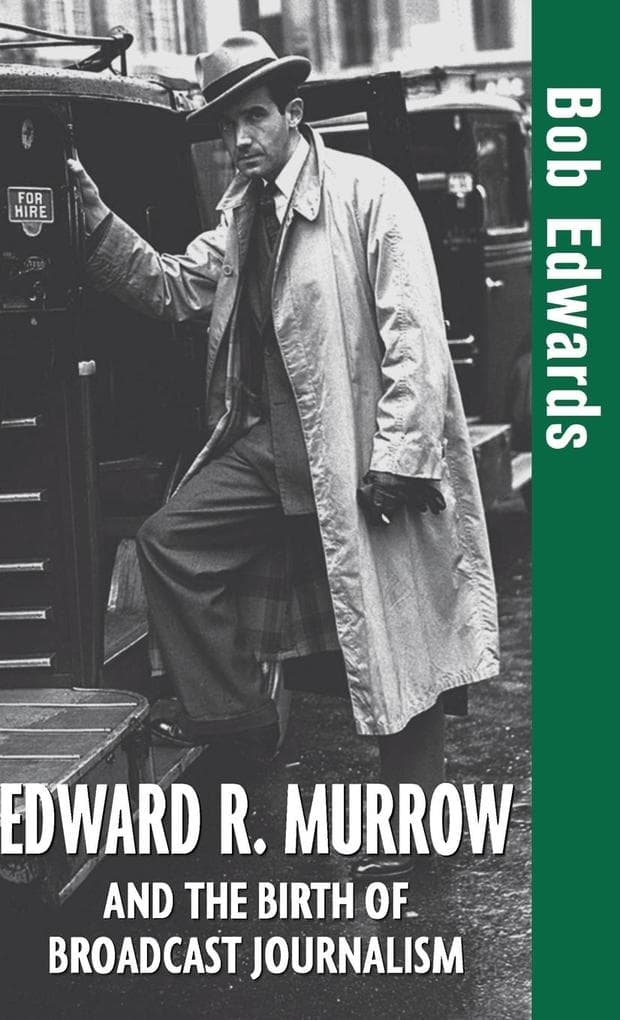 Edward R. Murrow and the Birth of Broadcast Journalism