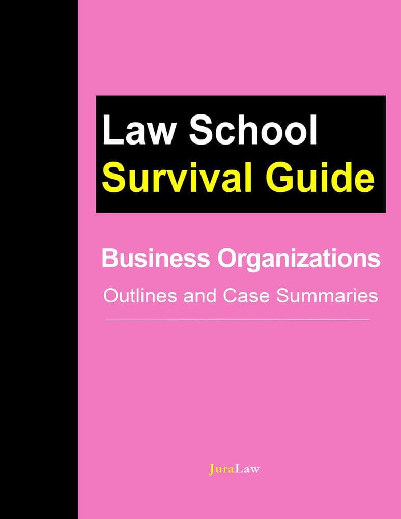 Business Organizations: Outlines and Case Summaries (Law School Survival Guides, #10)