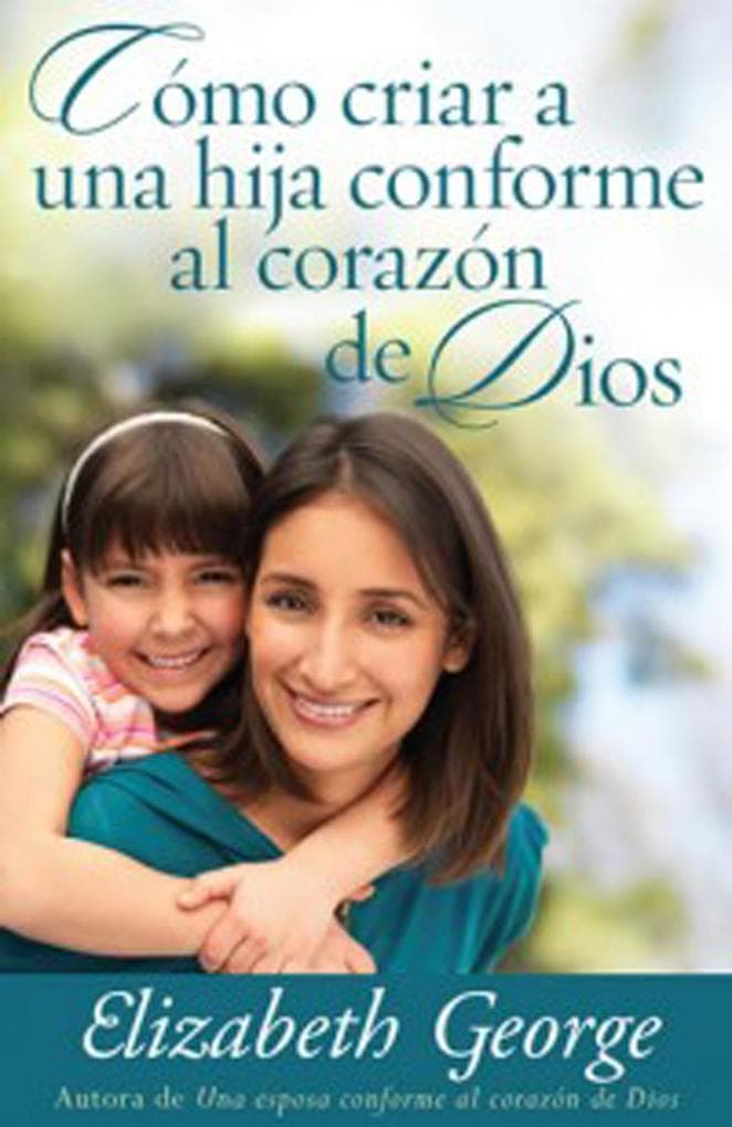 Como criar a una hija conforme al corazon de Dios