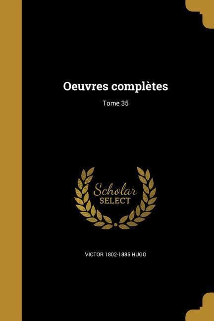 Oeuvres complètes; Tome 35