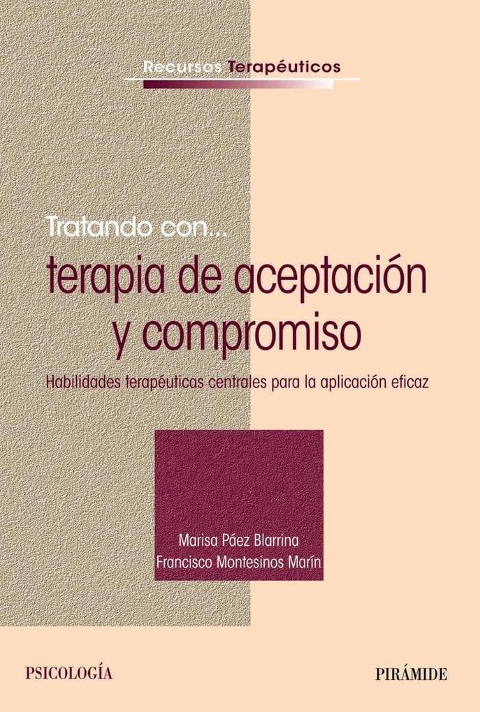 Tratando con-- terapia de aceptación y compromiso : habilidades terapéuticas centrales para la aplicación eficaz