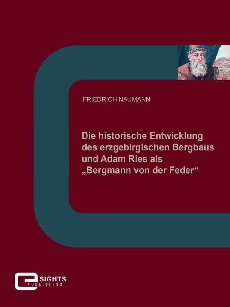 Die historische Entwicklung des erzgebirgischen Bergbaus und Adam Ries als "Bergmann von der Feder"