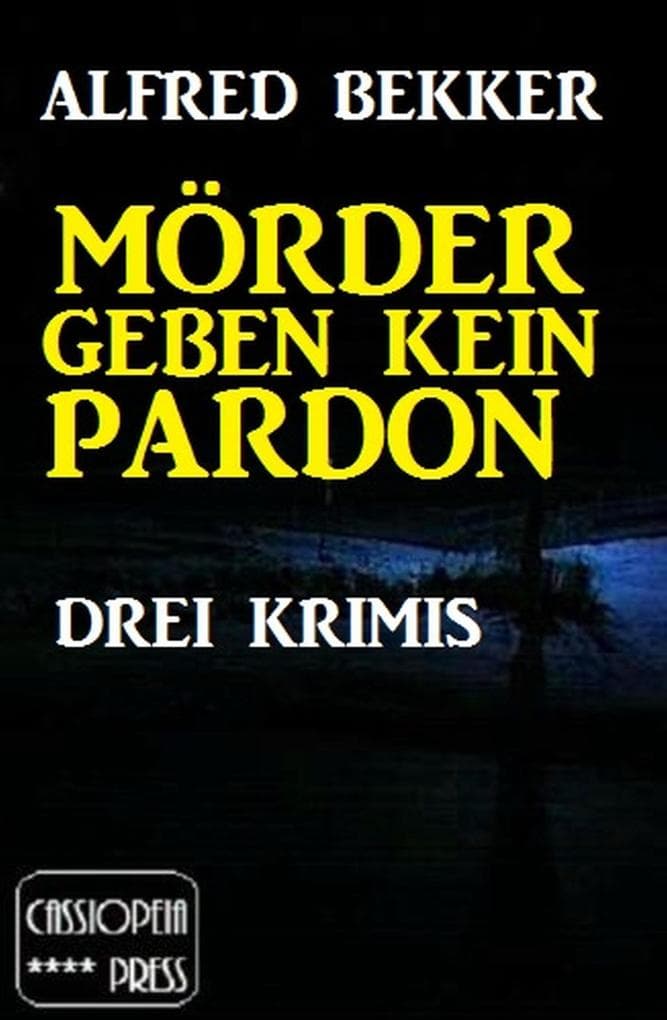 Mörder geben kein Pardon: Drei Krimis (Alfred Bekker Thriller Sammlung, #1)