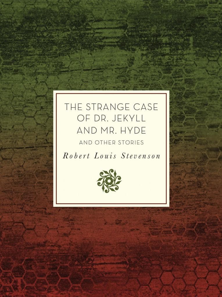 The Strange Case of Dr. Jekyll and Mr. Hyde and Other Stories