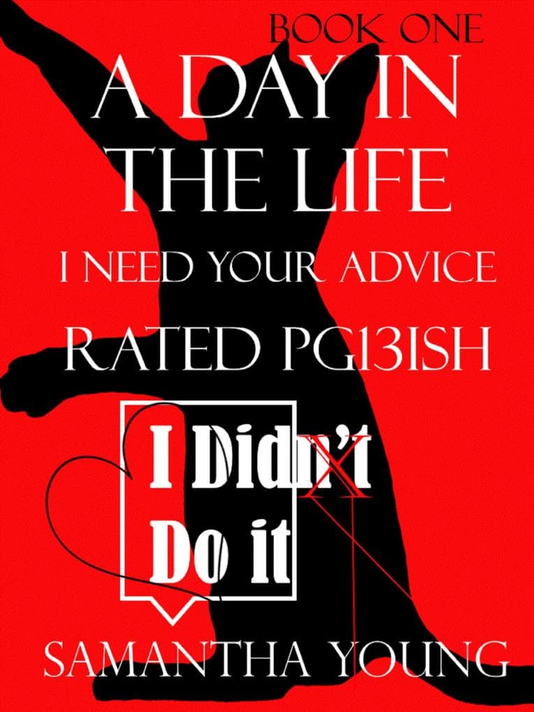 Day in the Life, I Need Your Advice, Rated Pg13ish