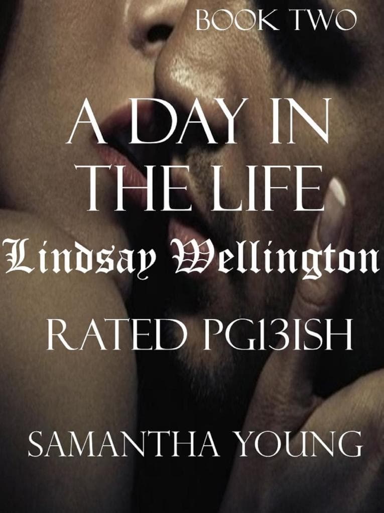 Day in the Life / Lindsay Wellington / Rated Pg13ish
