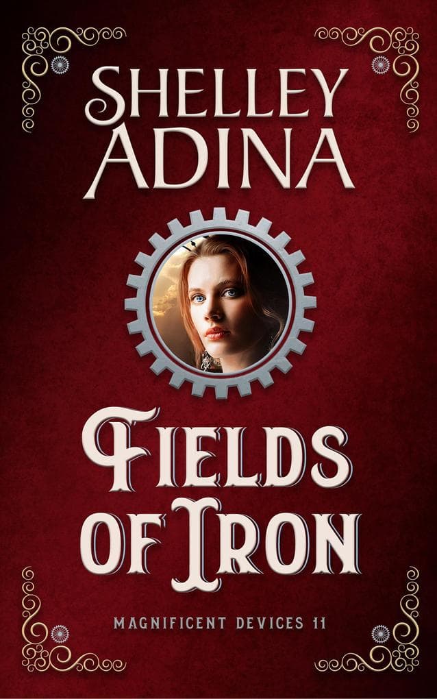 Fields of Iron: A steampunk adventure novel (Magnificent Devices, #11)