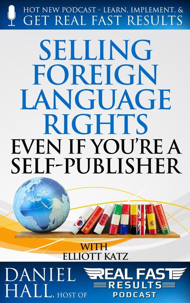 Selling Foreign Language Rights Even If You're A Self-Publisher (Real Fast Results, #14)