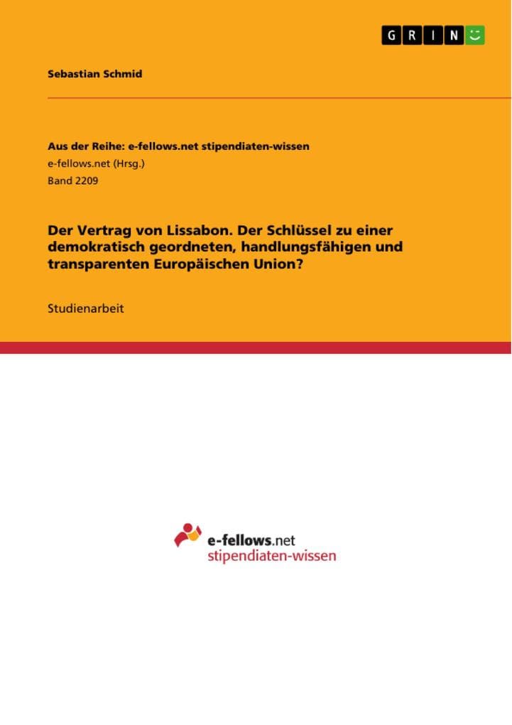 Der Vertrag von Lissabon. Der Schlüssel zu einer demokratisch geordneten, handlungsfähigen und transparenten Europäischen Union?