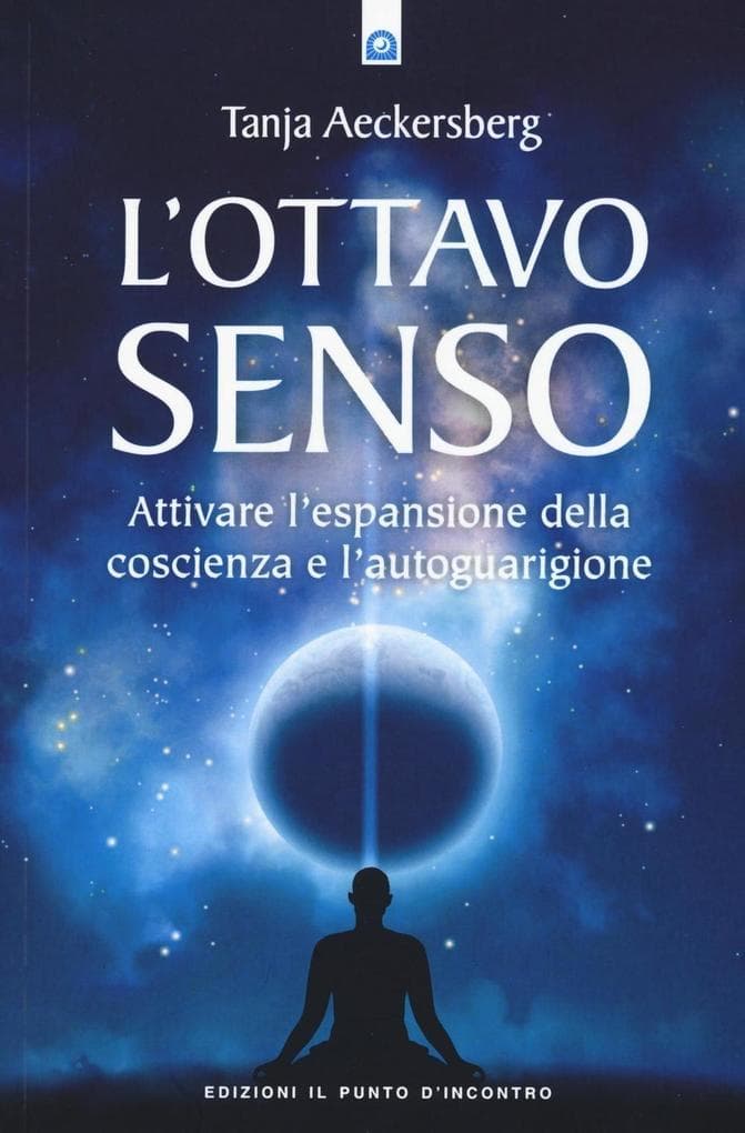 L' ottavo senso. Attivare l'espansione della coscienza e l'autoguarigione