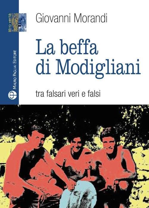 La beffa di Modigliani. Tra falsari veri e falsi
