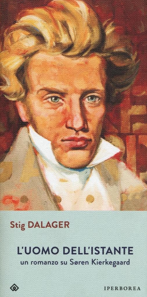 L' uomo dell'istante. Un romanzo su Søren Kierkegaard