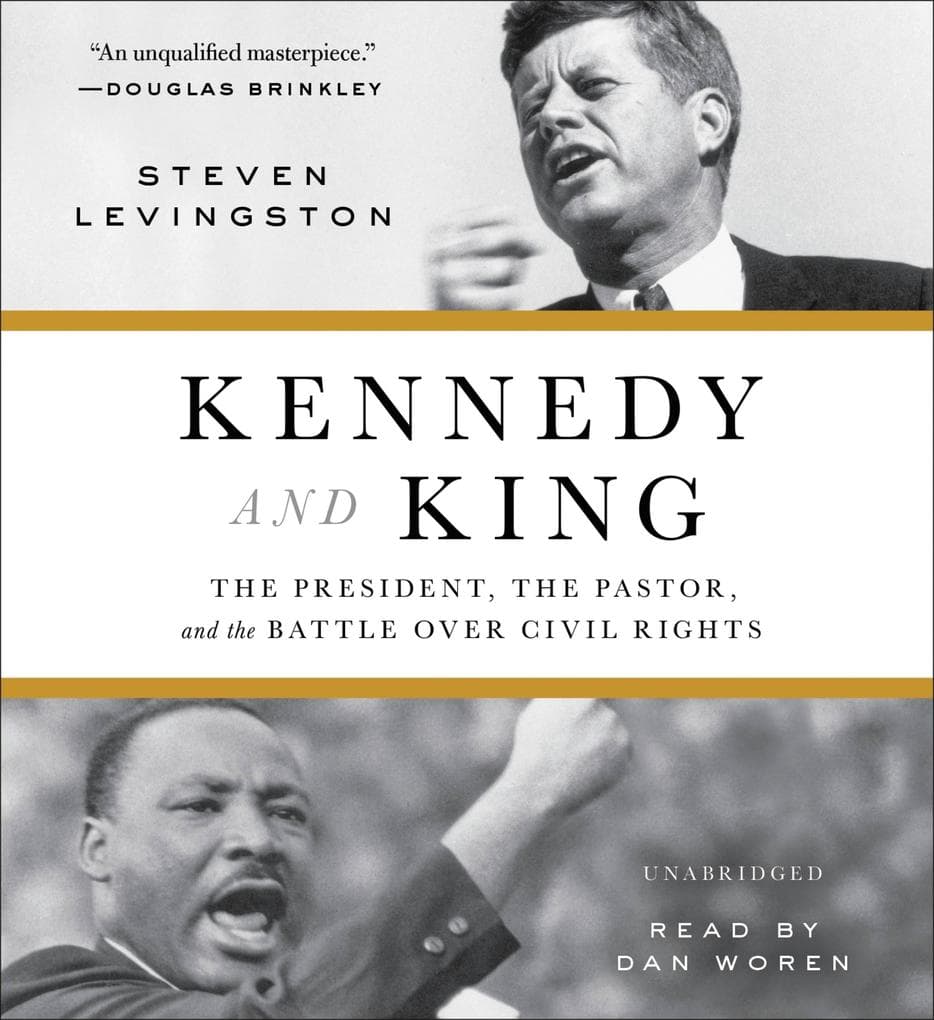 Kennedy and King: The President, the Pastor, and the Battle Over Civil Rights