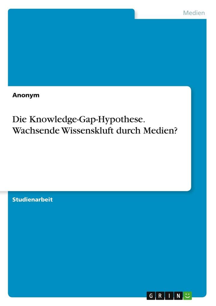 Die Knowledge-Gap-Hypothese. Wachsende Wissenskluft durch Medien?