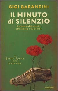 Il minuto di silenzio. La storia del calcio attraverso i suoi eroi
