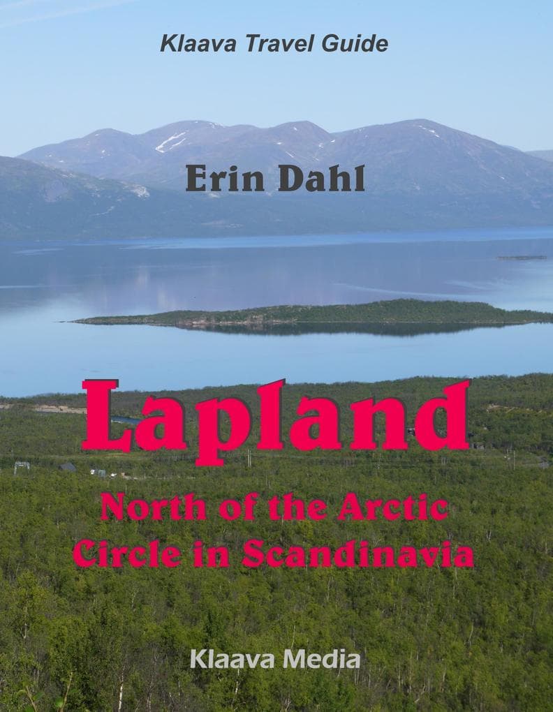 Lapland: North of the Arctic Circle in Scandinavia (Klaava Travel Guide)
