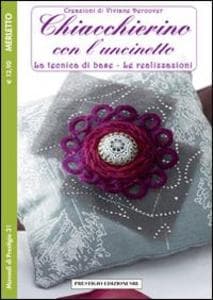 Chiacchierino con l'uncinetto. La tecnica di base. Le realizzazioni. Merletto. Creazioni di Viviane Deroover