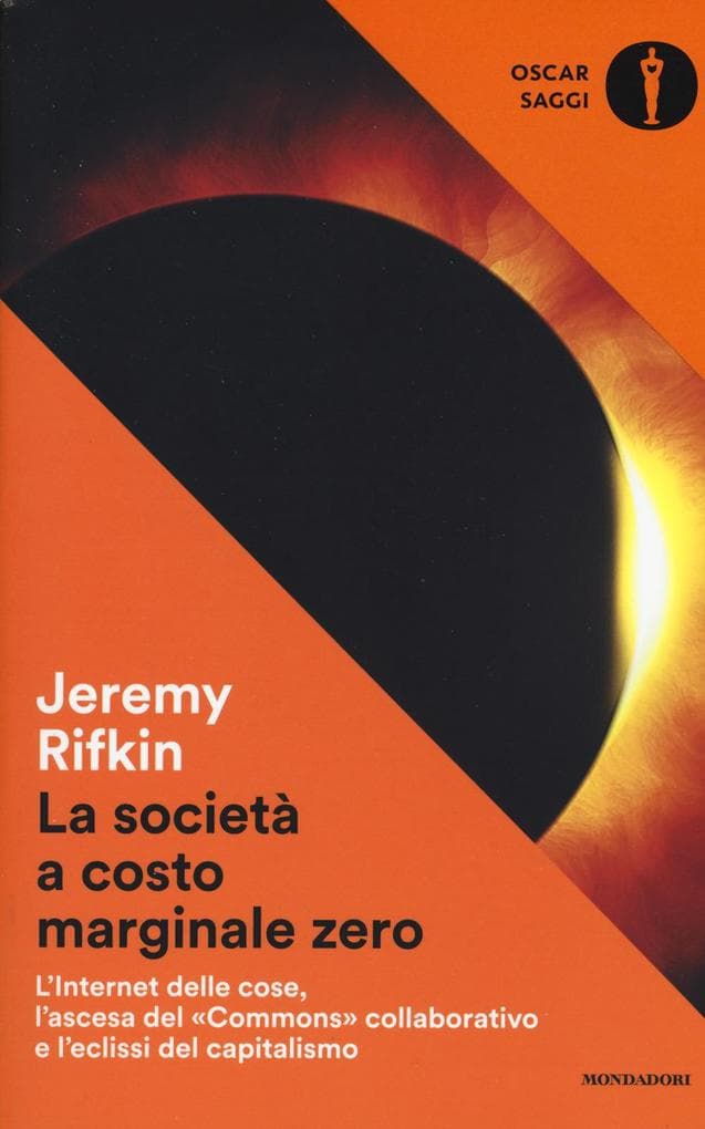 La società a costo marginale zero. L'internet delle cose, l'ascesa del 'commons' collaborativo e l'eclissi del capitalismo